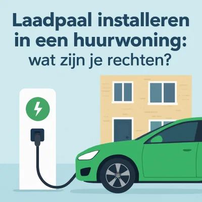 Laadpaal installeren in een huurwoning: wat zijn je rechten?